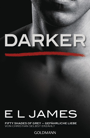 Darker – Fifty Shades of Grey. Gefährliche Liebe von Christian selbst erzählt von Brandl,  Andrea, Dufner,  Karin, Hauser,  Sonja, Heinzius,  Christine, James,  E L, Laszlo,  Ulrike