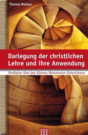 Darlegung der christlichen Lehre und ihre Anwendung von Watson,  Thomas