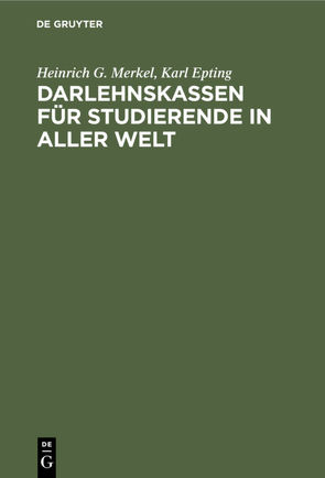 Darlehnskassen für Studierende in aller Welt von Epting,  Karl, Merkel,  Heinrich G.