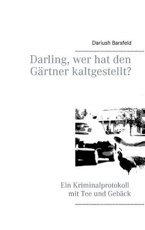 Darling, wer hat den Gärtner kaltgestellt? von Barsfeld,  Dariush