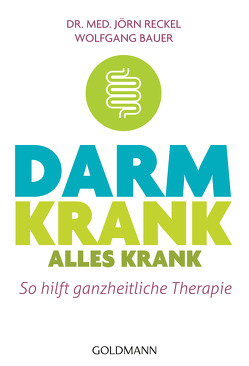 Darm krank – alles krank von Bauer,  Wolfgang, Reckel,  Jörn