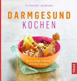 Darmgesund kochen von Storr,  Martin, Weißbrod,  Julia