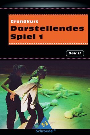 Grundkurs Darstellendes Spiel 1 von Kündiger,  Sabine, Kunz,  Marcel, Mangold,  Christiane, Oehmsen,  Susanne, Pickenpack,  Christel, Steuer,  Jan-Henning, Ziemke,  Tillmann