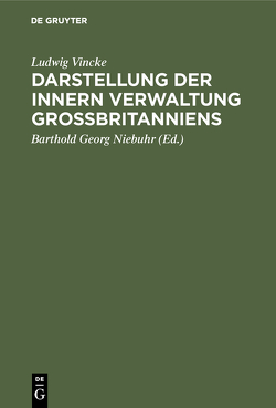 Darstellung der innern Verwaltung Großbritanniens von Niebuhr,  Barthold Georg, Vincke,  Ludwig