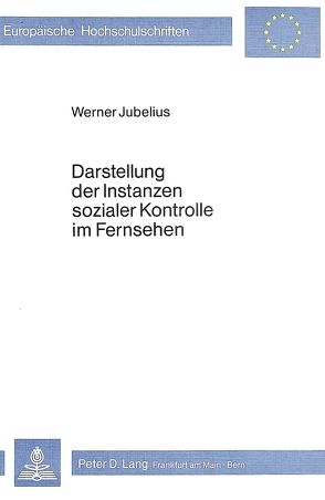 Darstellung der Instanzen sozialer Kontrolle im Fernsehen von Jubelius,  Werner