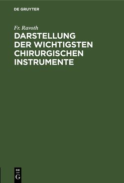 Darstellung der wichtigsten chirurgischen Instrumente von Ravoth,  Fr.