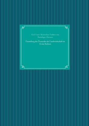 Darstellung des Zustandes der Landwirthschaft im Kreise Beckum von Boeselager-Heessen,  Karl Franz Maximilian Freiherr von, UG,  Nachdruck