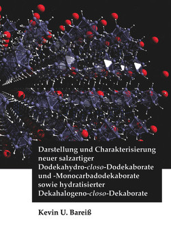 Darstellung und Charakterisierung neuer salzartiger Dodekahydro-closo-Dodekaborate und -Monocarbadodekaborate sowie hydratisierter Dekahalogeno-closo-Dekaborate von Bareiß,  Kevin U.