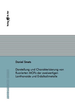 Darstellung und Charakterisierung von fluorierten MOFs der zweiwertigen Lanthanoide und Erdalkalimetalle von Smets,  Daniel