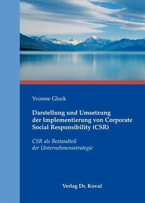 Darstellung und Umsetzung der Implementierung von Corporate Social Responsibility (CSR) von Glock,  Yvonne