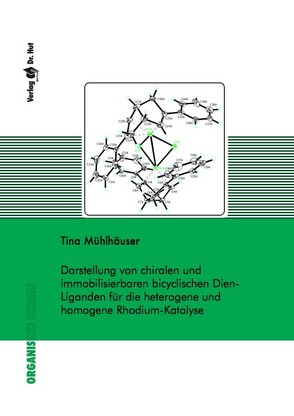 Darstellung von chiralen und immobilisierbaren bicyclischen Dien-Liganden für die heterogene und homogene Rhodium-Katalse von Mühlhäuser,  Tina