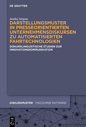 Darstellungsmuster in presseorientierten Unternehmensdiskursen zu automatisierten Fahrtechnologien von Jürgens,  Janika