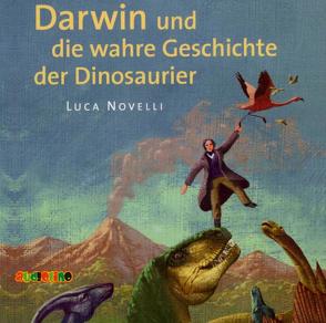 Darwin und die wahre Geschichte der Dinosaurier von Kaempfe,  Peter, Novelli,  Luca