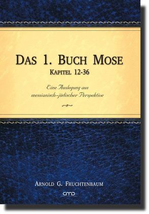 Das 1. Buch Mose, Kap. 12-36 von Fruchtenbaum,  Dr. Arnold G.