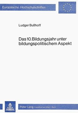 Das 10. Bildungsjahr unter bildungspolitischem Aspekt von Busshoff,  Ludger