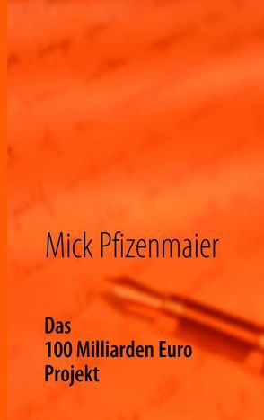 Das 100 Milliarden Euro Projekt von Pfizenmaier,  Mick