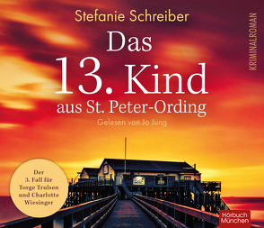 Das 13. Kind aus St. Peter-Ording: Der dritte Fall für Torge Trulsen und Charlotte Wiesinger von Jung,  Jo, Schreiber,  Stefanie