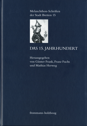 Das 15. Jahrhundert von Annas,  Gabriele, Axtmann,  Alexandra, Camenisch,  Chantal, de Boer,  Jan-Hendryk, Frank,  Günter, Fuchs,  Franz, Hack,  Achim Thomas, Hamm,  Berndt, Hamm,  Joachim, Herweg,  Mathias, Hoenen,  Maarten J.F.M., Khorkov,  Mikhail, Kim,  Hyun-Ah, Köpf,  Ulrich, Link,  Jochen, Luger,  Daniel, Noll,  Frank, Paulus,  Christof, Rieger,  Reinhold, Schneider,  Joachim, Selderhuis,  J., Werle,  Dirk, Williams-Krapp,  Werner, Zahnd,  Ueli