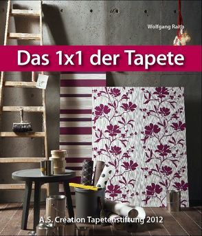 Das 1×1 der Tapete – 2012 von Raith,  Wolfgang