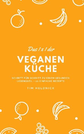 Das 1×1 der veganen Küche von Heldnick,  Tim, Uzunoglu,  Yücel