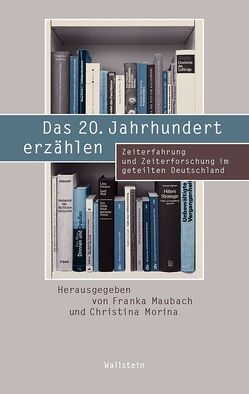 Das 20. Jahrhundert erzählen von Maubach,  Franka, Morina,  Christina