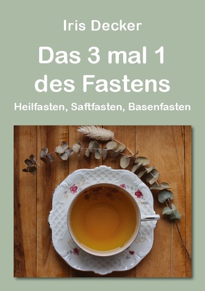 Das 3 mal 1 des Fastens von Decker,  Iris