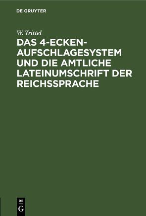 Das 4-Ecken-Aufschlagesystem und die amtliche Lateinumschrift der Reichssprache von Trittel,  W.