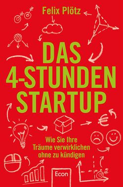 Das 4-Stunden-Startup von Plötz,  Felix