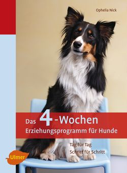 Das 4-Wochen Erziehungsprogramm für Hunde von Nick,  Ophelia