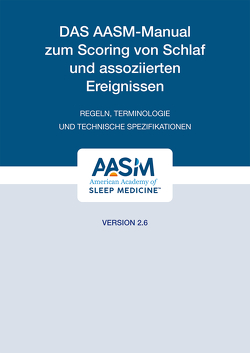 Das AASM-Manual zum Scoring von Schlaf und assoziierten Ereignissen Das AASM-Manual zum Scoring von Schlaf und assoziierten Ereignissen