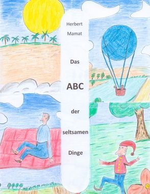 Das ABC der seltsamen Dinge von Mamat,  Herbert