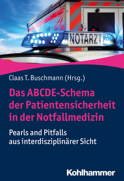 Das ABCDE-Schema der Patientensicherheit in der Notfallmedizin von Bernhard,  Michael, Böhm,  Lennert, Buschmann,  Claas, Etzold,  Saskia, Harth,  Andreas, Hartwig,  Sven, Helm,  Matthias, Hoedtke,  Jochen, Hossfeld,  Björn, Jost,  Christian, Jung,  Philipp, Kern,  Bernd-Rüdiger, Kerner,  Thoralf, Kleber,  Christian, Kohfahl,  Jens, Kurz,  Stephan, Lenz,  Matthias, Marung,  Hartwig, Ondruschka,  Benjamin, Peters,  Mike, Peters,  Sybille, Plappert,  Thomas, Poloczek,  Stefan, Rudolph,  Marcus, Stöhr,  Andreas, Stuhr,  Markus, Thamm,  Oliver C., Tsokos,  Michael, Weisner,  Thomas