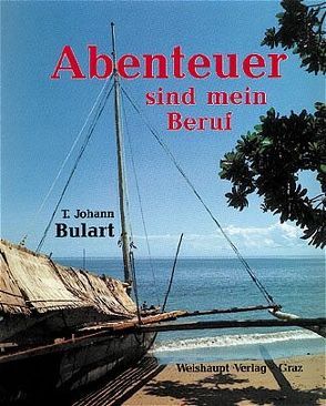 Das Abenteuer ist mein Beruf von Bulart,  Johann T