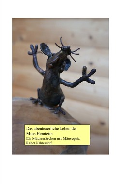 Das abenteuerliche Leben der Maus Henriette von Nahrendorf,  Rainer