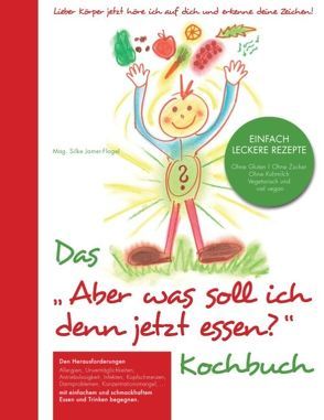 Das „Aber was soll ich denn jetzt Essen“ Kochbuch von Jamer-Flagel,  Silke