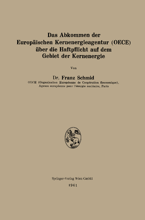 Das Abkommen der Europäischen Kernenergieagentur (OECE) über die Haftpflicht auf dem Gebiet der Kernenergie von Schmid,  Franz
