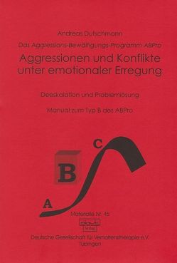 Das ABPro – Aggressions-Bewältigungs-Programm / Aggressionen und Konflikte unter emotionelaer Erregung von Dutschmann,  Andreas