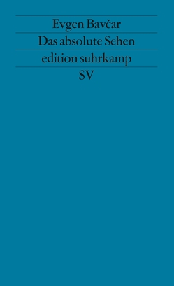 Das absolute Sehen von Bavcar,  Eugen, Glasson Deschaumes,  Ghislaine, Kershner,  Sybille