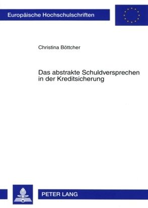 Das abstrakte Schuldversprechen in der Kreditsicherung von Böttcher,  Christina