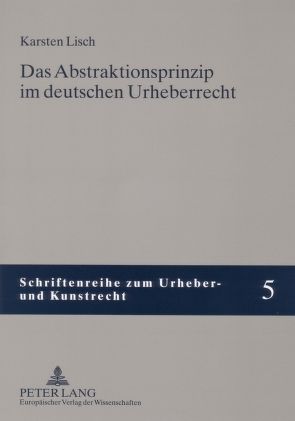 Das Abstraktionsprinzip im deutschen Urheberrecht von Lisch,  Karsten