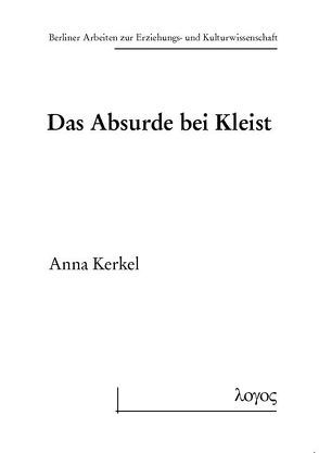 Das Absurde bei Kleist von Kerkel,  Anna