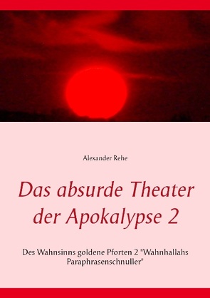 Das absurde Theater der Apokalypse 2 von Rehe,  Alexander