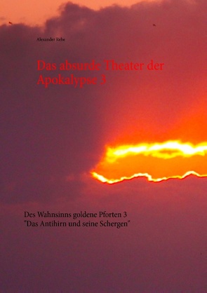 Das absurde Theater der Apokalypse 3 von Rehe,  Alexander