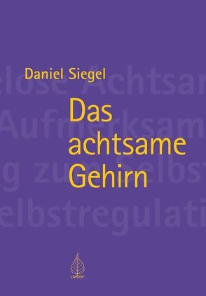 Das achtsame Gehirn von Siegel,  Daniel, Weber,  Dr. Ute