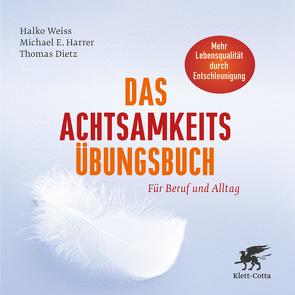 Das Achtsamkeits-Übungsbuch von Dietz,  Thomas, Harrer,  Michael E., Weiss,  Halko