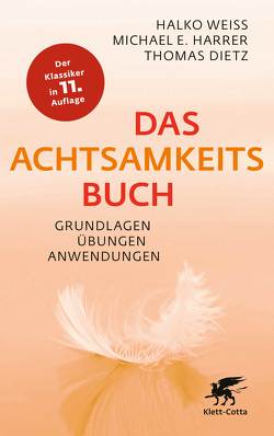 Das Achtsamkeitsbuch von Dietz,  Thomas, Harrer,  Michael E., Weiss,  Halko