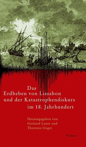 Das achtzehnte Jahrhundert. Supplementa / Das Erdbeben von Lissabon und der Katastrophendiskurs im 18. Jahrhundert von Lauer,  Gerhard, Unger,  Thorsten