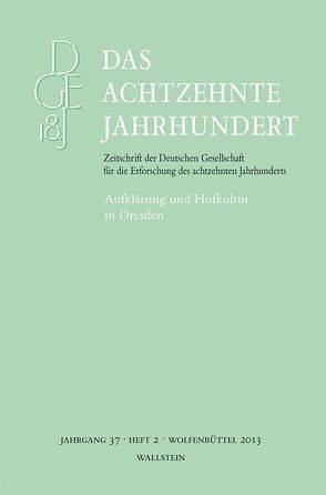 Das achtzehnte Jahrhundert. Zeitschrift der Deutschen Gesellschaft… / Aufklärung und Hofkultur in Dresden von Kanz,  Roland, Süßmann,  Johannes, Zelle,  Carsten