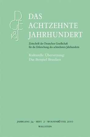 Das achtzehnte Jahrhundert. Zeitschrift der Deutschen Gesellschaft… / Kulturelle Übersetzung: Das Beispiel Brasilien von Röben de Alencar Xavier,  Wiebke, Zeuch,  Ulrike