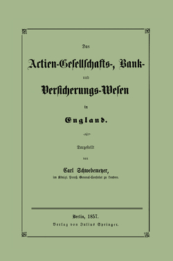 Das Actien-Gesellschafts-, Bank- und Versicherungs-Wesen in England von Schwebemeyer,  Carl